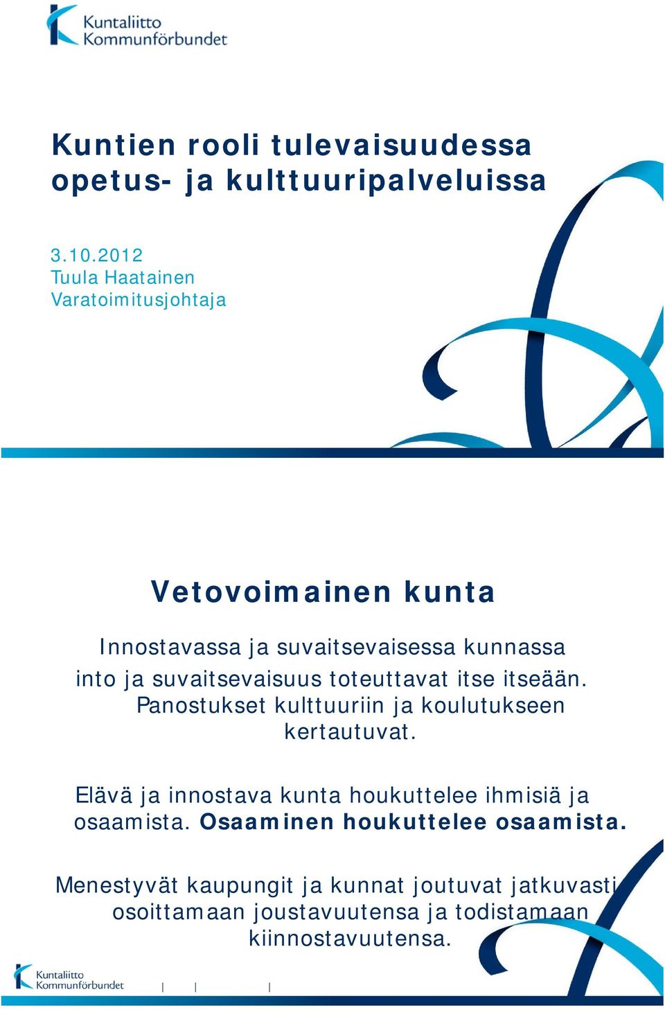Panostukset kulttuuriin ja koulutukseen kertautuvat. Elävä ja innostava kunta houkuttelee ihmisiä ja osaamista.