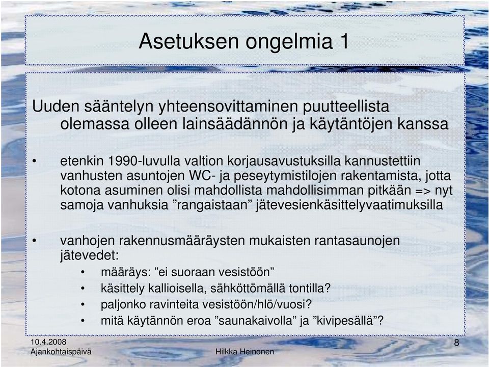 pitkään => nyt samoja vanhuksia rangaistaan jätevesienkäsittelyvaatimuksilla vanhojen rakennusmääräysten mukaisten rantasaunojen jätevedet: määräys: ei