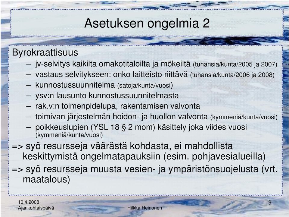 v:n toimenpidelupa, rakentamisen valvonta toimivan järjestelmän hoidon- ja huollon valvonta (kymmeniä/kunta/vuosi) poikkeuslupien (YSL 18 2 mom) käsittely joka