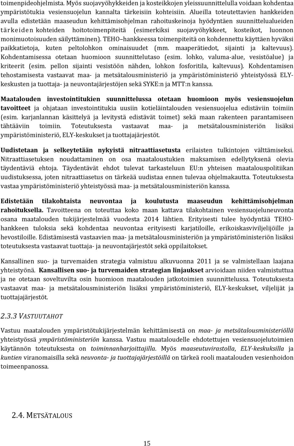 kosteikot, luonnon monimuotoisuuden säilyttäminen). TEHO hankkeessa toimenpiteitä on kohdennettu käyttäen hyväksi paikkatietoja, kuten peltolohkon ominaisuudet (mm.