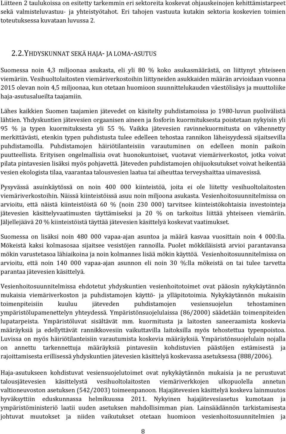 2.2.YHDYSKUNNAT SEKÄ HAJA- JA LOMA-ASUTUS Suomessa noin 4,3 miljoonaa asukasta, eli yli 80 % koko asukasmäärästä, on liittynyt yhteiseen viemäriin.