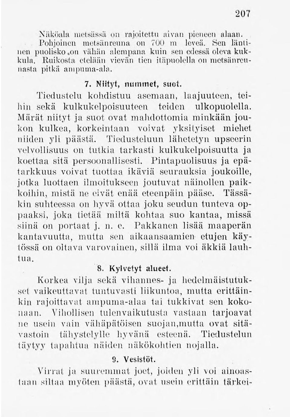 Märät niityt ja suot ovat mahdottomia niinkään joukon kulkea, korkeintaan voivat yksityiset miehet niiden yli päästä.