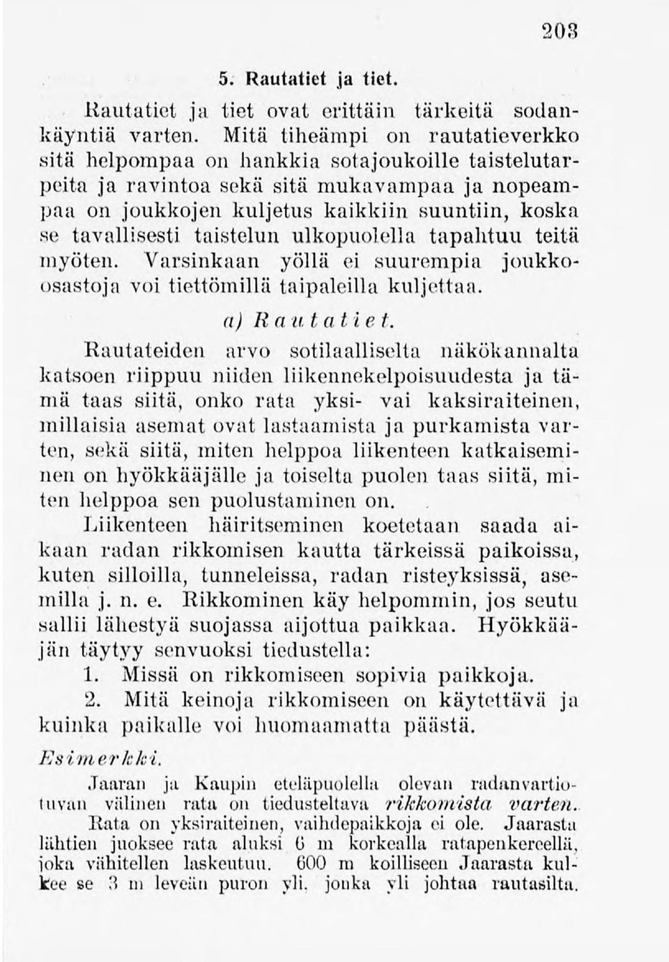 taistelun ulkopuolella tapahtuu teitä myöten. Varsinkaan yöllä ei suurempia joukkoosastoja voi tiettömillätaipaleillakuljettaa. a) Kav tätiet.