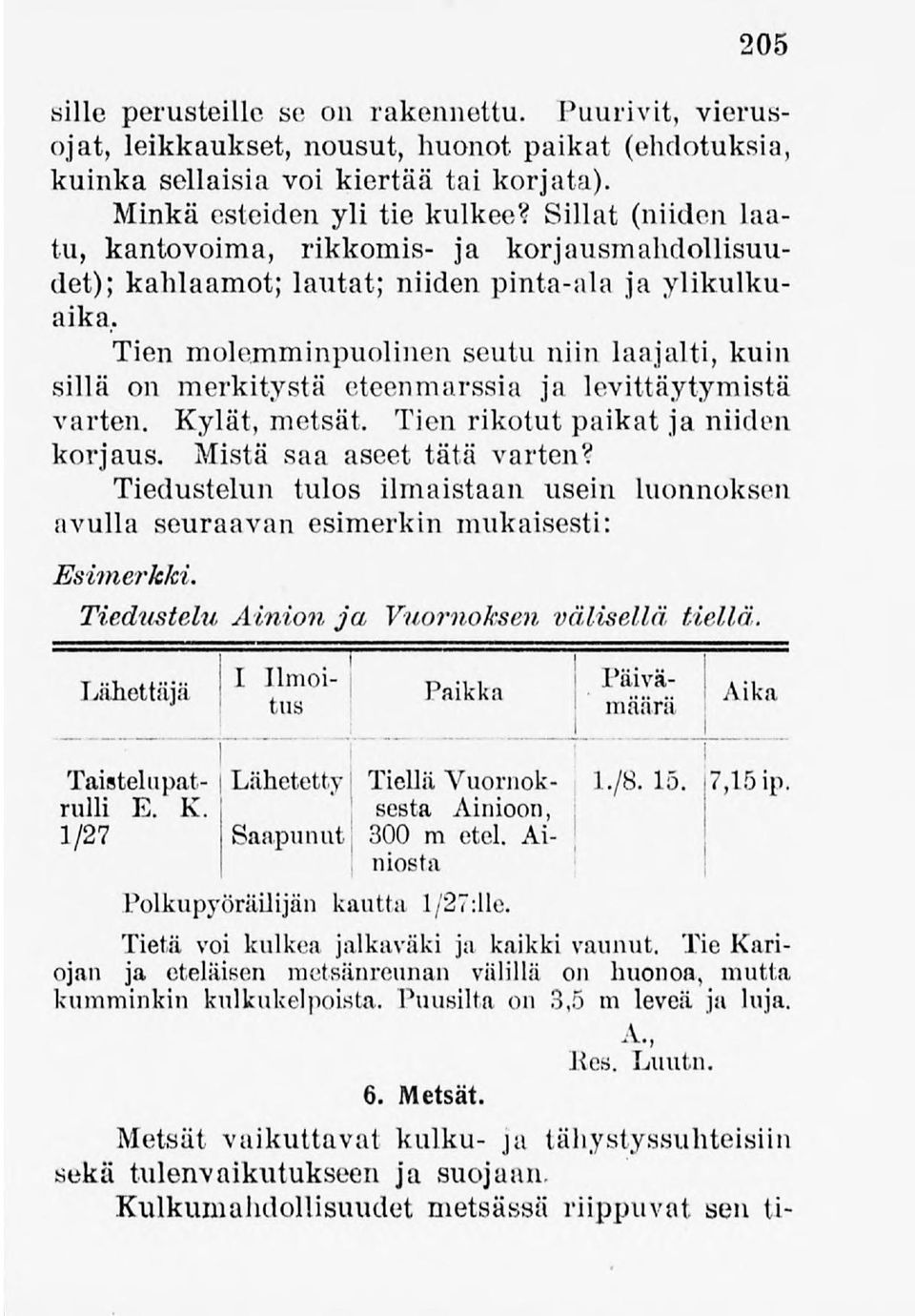 Tien molemminpuolinenseutu niinlaajalti, kuin sillä on merkitystä eteenmarssia ja levittäytymistä varten. Kylät, metsät. Tien rikotut paikat ja niiden korjaus. Mistä saa aseet tätä varten?