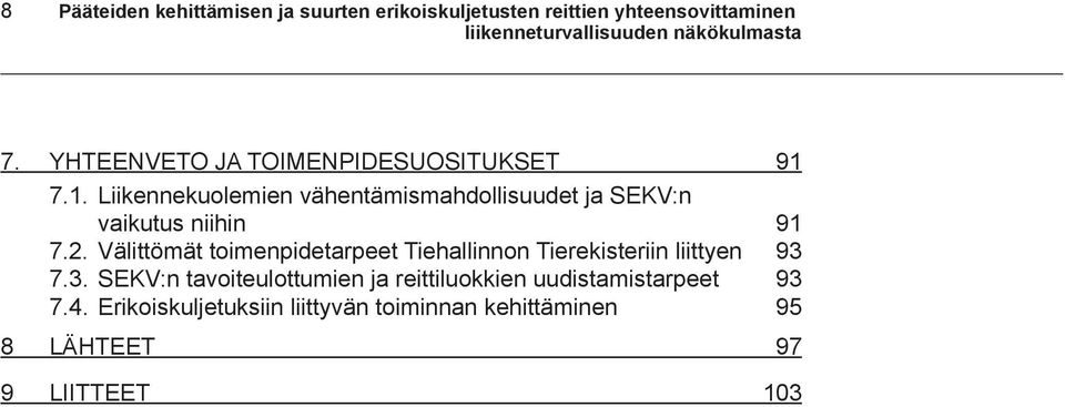 7.1. Liikennekuolemien vähentämismahdollisuudet ja SEKV:n vaikutus niihin 91 7.2.