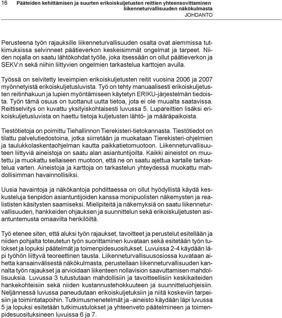 Työssä on selvitetty leveimpien erikoiskuljetusten reitit vuosina 2006 ja 2007 myönnetyistä erikoiskuljetusluvista.