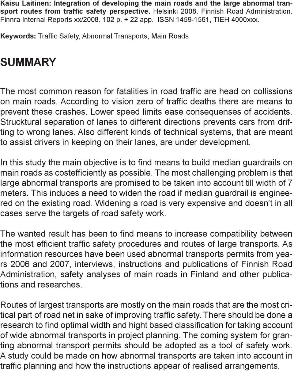 Keywords: Traffic Safety, Abnormal Transports, Main Roads Summary The most common reason for fatalities in road traffic are head on collissions on main roads.