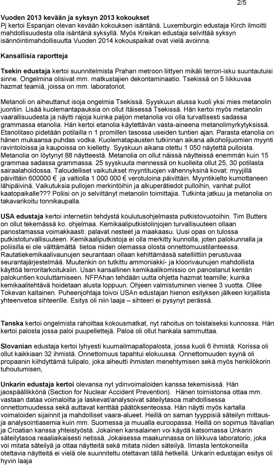 Kansallisia raportteja Tsekin edustaja kertoi suunnitelmista Prahan metroon liittyen mikäli terrori-isku suuntautuisi sinne. Ongelmina olisivat mm. matkustajien dekontaminaatio.