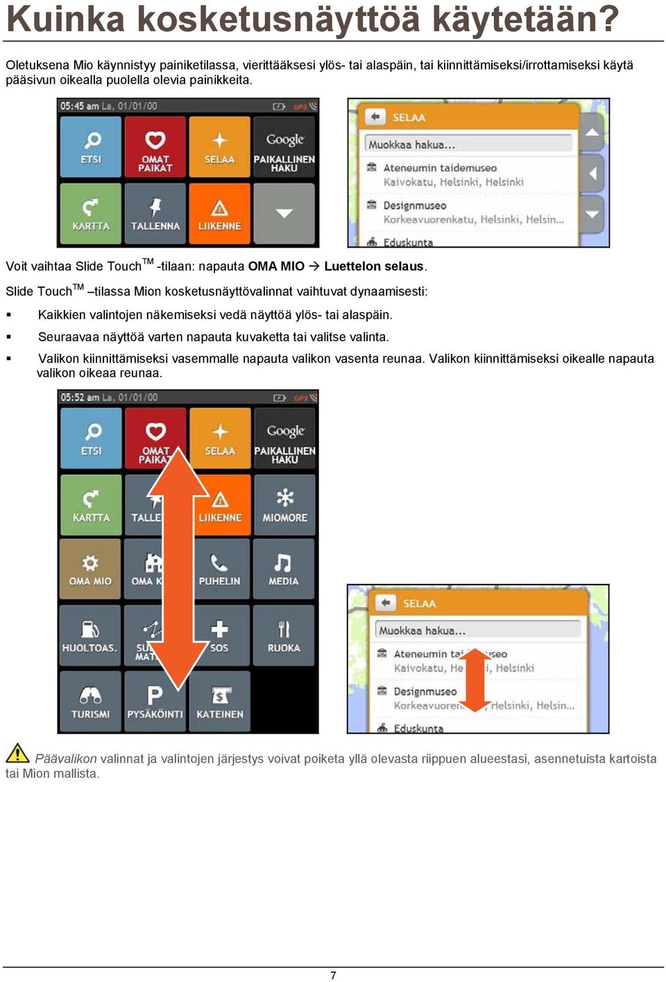 Voit vaihtaa Slide Touch TM -tilaan: napauta OMA MIO Luettelon selaus.
