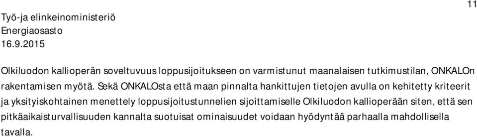 Sekä ONKALOsta että maan pinnalta hankittujen tietojen avulla on kehitetty kriteerit ja yksityiskohtainen