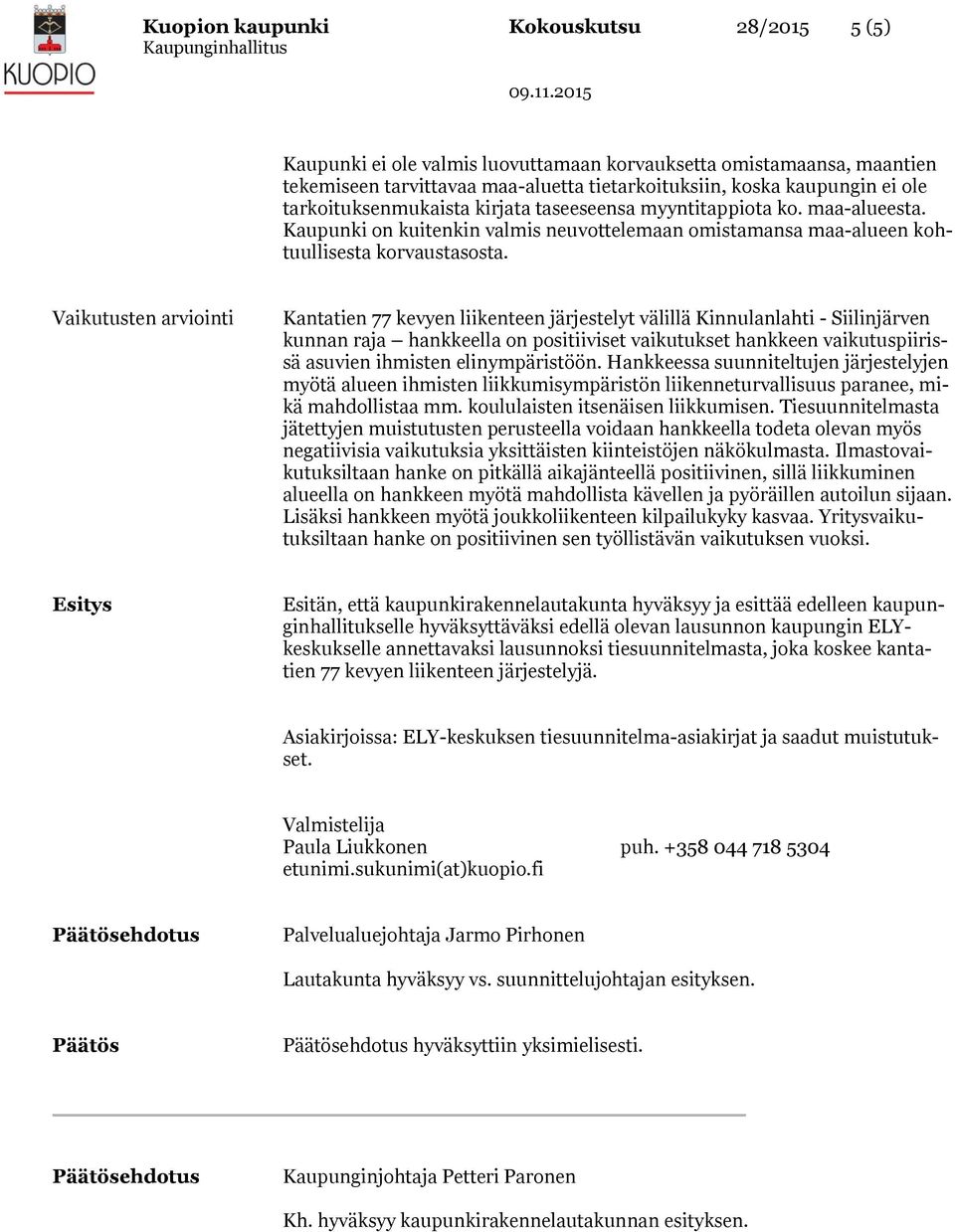 Vaikutusten arviointi Kantatien 77 kevyen liikenteen järjestelyt välillä Kinnulanlahti - Siilinjärven kunnan raja hankkeella on positiiviset vaikutukset hankkeen vaikutuspiirissä asuvien ihmisten