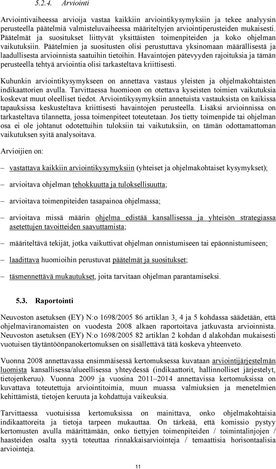 Päätelmien ja suositusten olisi perustuttava yksinomaan määrällisestä ja laadullisesta arvioinnista saatuihin tietoihin.