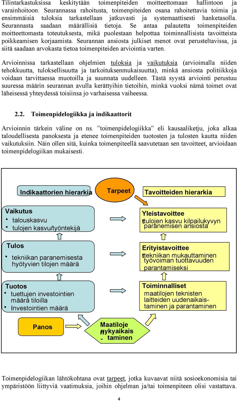 Se antaa palautetta toimenpiteiden moitteettomasta toteutuksesta, mikä puolestaan helpottaa toiminnallisista tavoitteista poikkeamisen korjaamista.