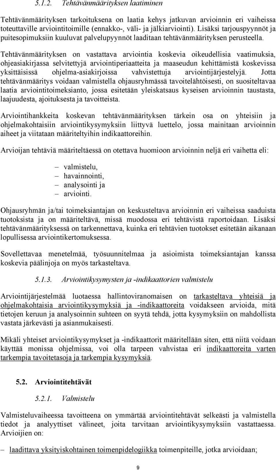 Tehtävänmäärityksen on vastattava arviointia koskevia oikeudellisia vaatimuksia, ohjeasiakirjassa selvitettyjä arviointiperiaatteita ja maaseudun kehittämistä koskevissa yksittäisissä