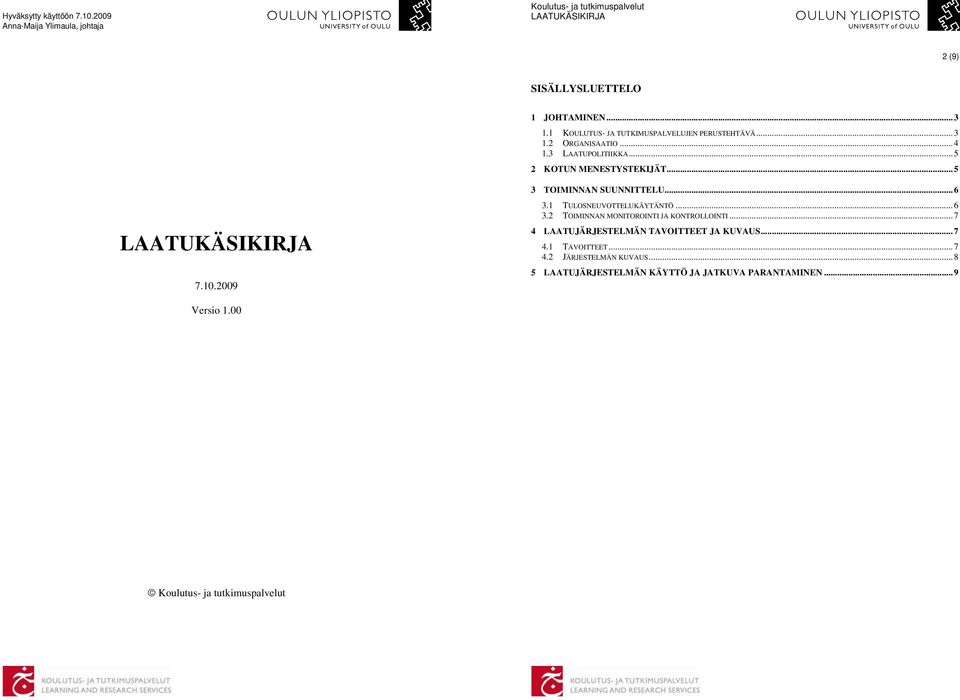 10.2009 3 TOIMINNAN SUUNNITTELU...6 3.1 TULOSNEUVOTTELUKÄYTÄNTÖ...6 3.2 TOIMINNAN MONITOROINTI JA KONTROLLOINTI.