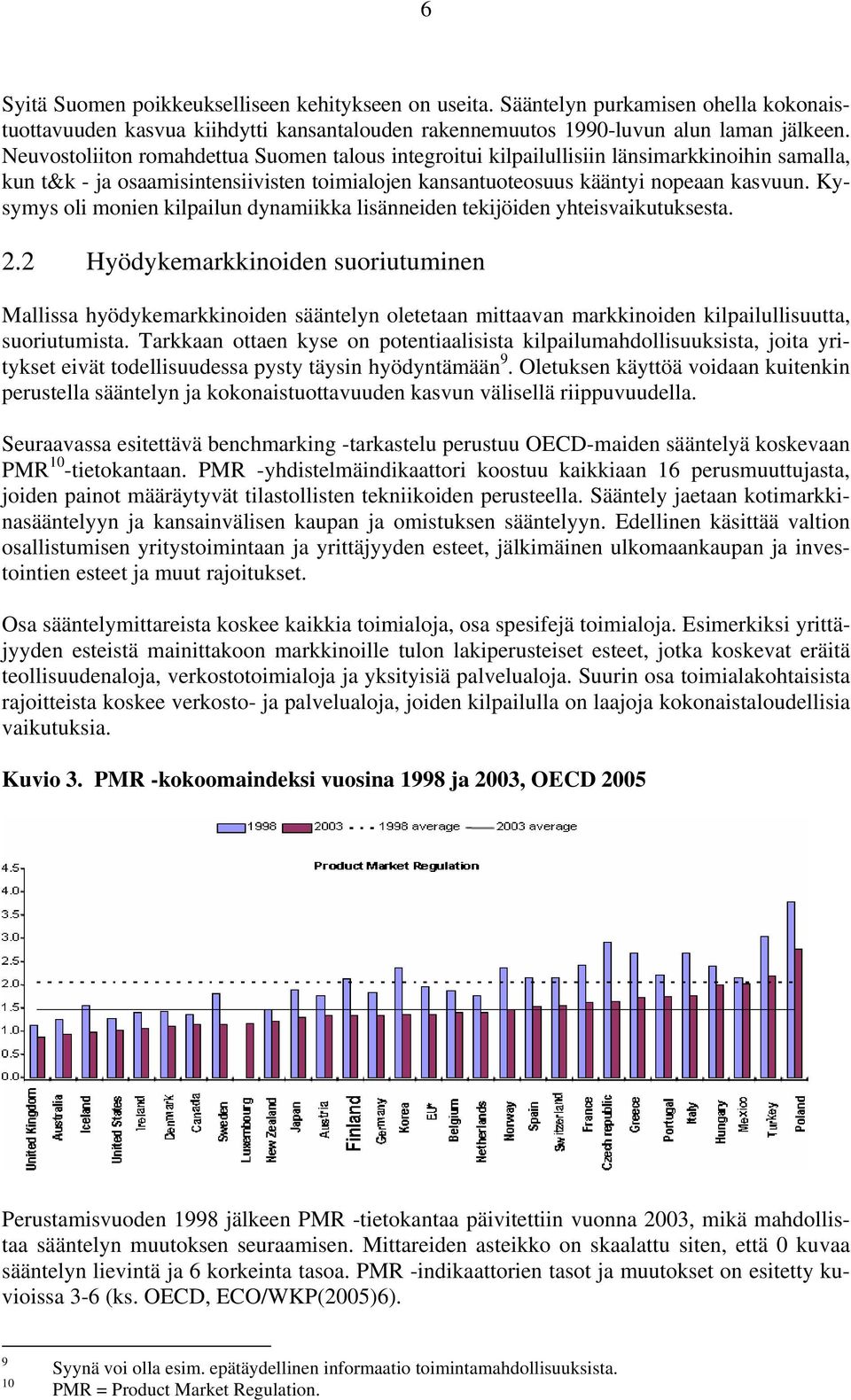 Kysymys oli monien kilpailun dynamiikka lisänneiden tekijöiden yhteisvaikutuksesta. 2.