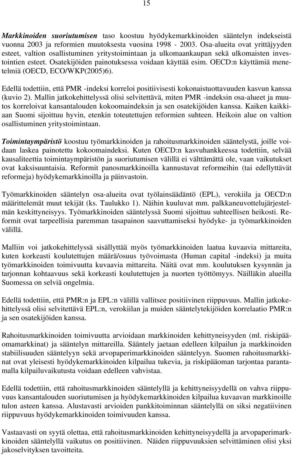 OECD:n käyttämiä menetelmiä (OECD, ECO/WKP(2005)6). Edellä todettiin, että PMR -indeksi korreloi positiivisesti kokonaistuottavuuden kasvun kanssa (kuvio 2).