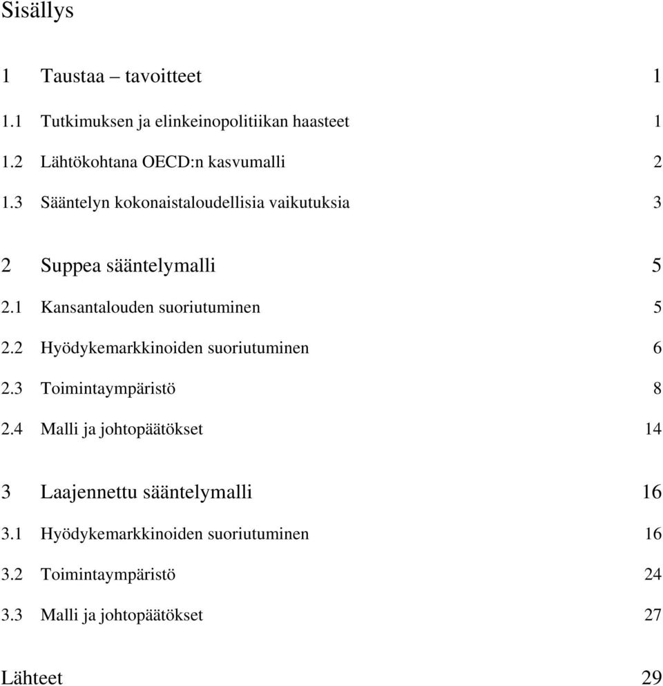 1 Kansantalouden suoriutuminen 5 2.2 Hyödykemarkkinoiden suoriutuminen 6 2.3 Toimintaympäristö 8 2.