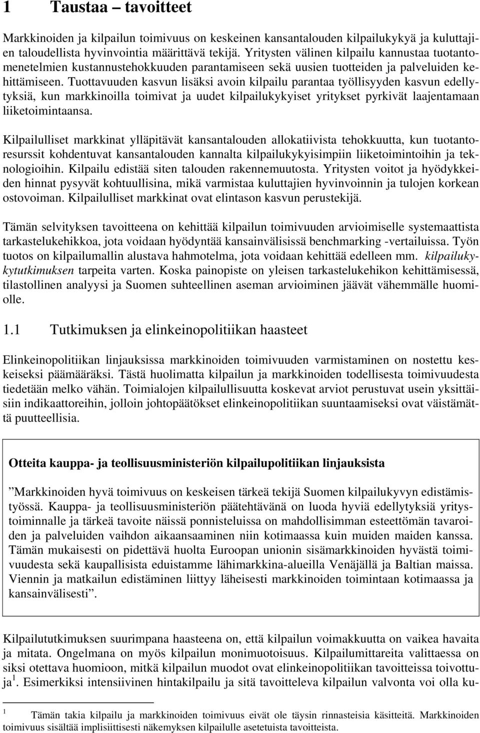 Tuottavuuden kasvun lisäksi avoin kilpailu parantaa työllisyyden kasvun edellytyksiä, kun markkinoilla toimivat ja uudet kilpailukykyiset yritykset pyrkivät laajentamaan liiketoimintaansa.