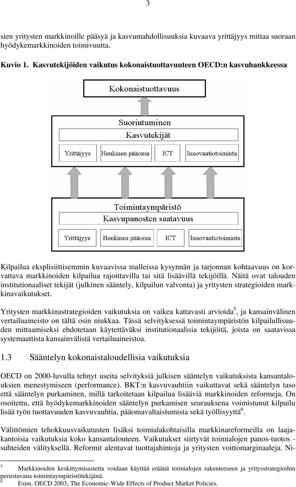 rajoittavilla tai sitä lisäävillä tekijöillä. Näitä ovat talouden institutionaaliset tekijät (julkinen sääntely, kilpailun valvonta) ja yritysten strategioiden markkinavaikutukset.