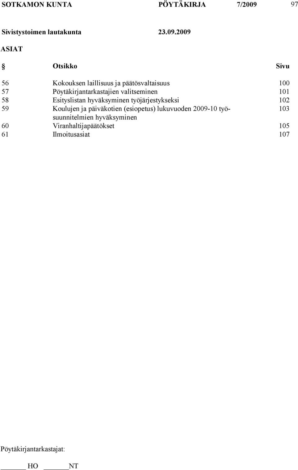 2009 ASIAT Otsikko Sivu 56 Kokouksen laillisuus ja päätösvaltaisuus 100 57