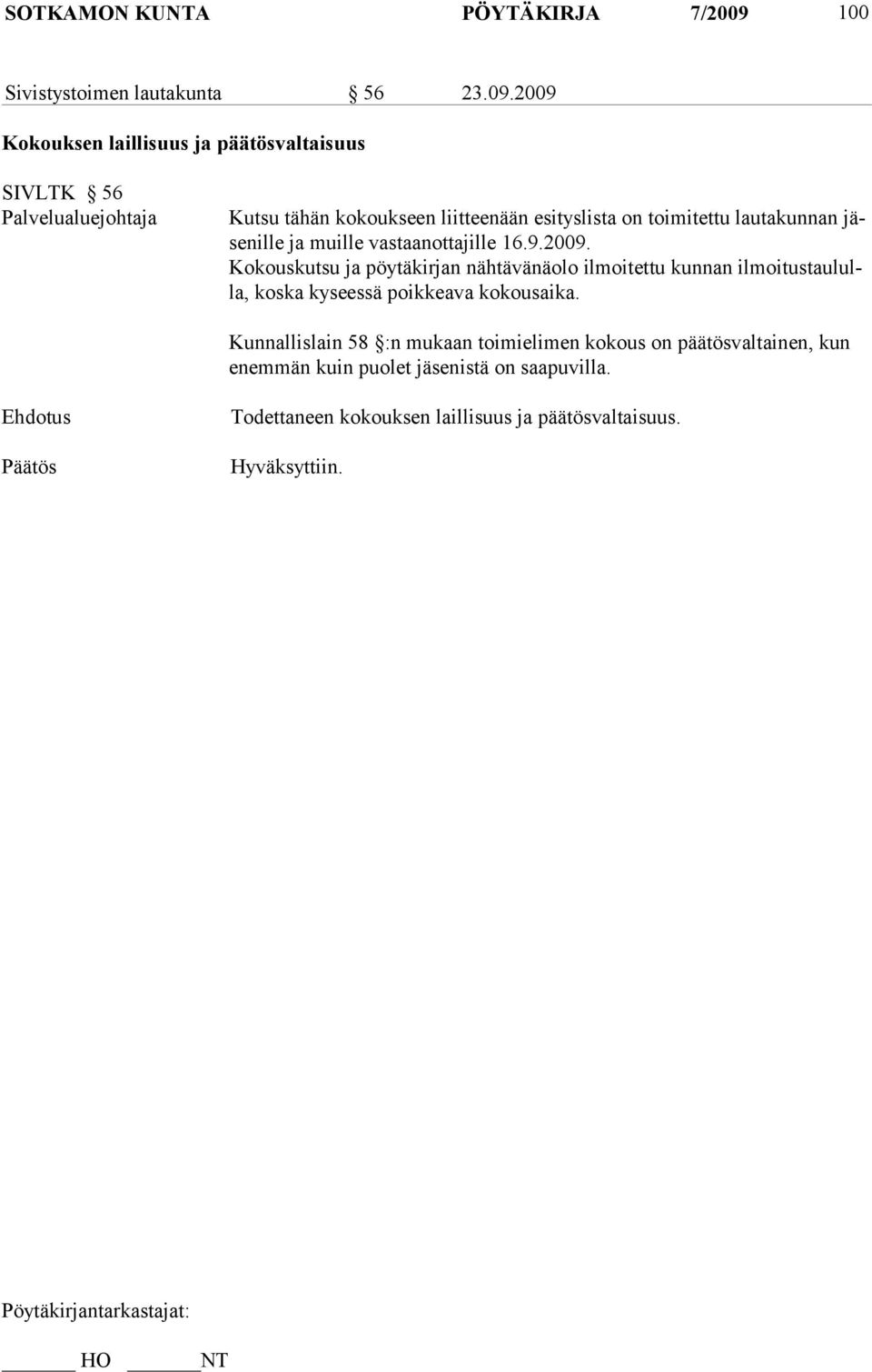 2009 Kokouksen laillisuus ja päätösvaltaisuus SIVLTK 56 Palvelualuejohtaja Kutsu tähän kokoukseen liitteenään esityslista on toimitettu