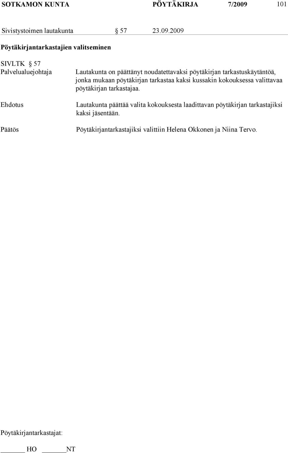2009 Pöytäkirjantarkastajien valitseminen SIVLTK 57 Palvelualuejohtaja Ehdotus Päätös Lautakunta on päättänyt