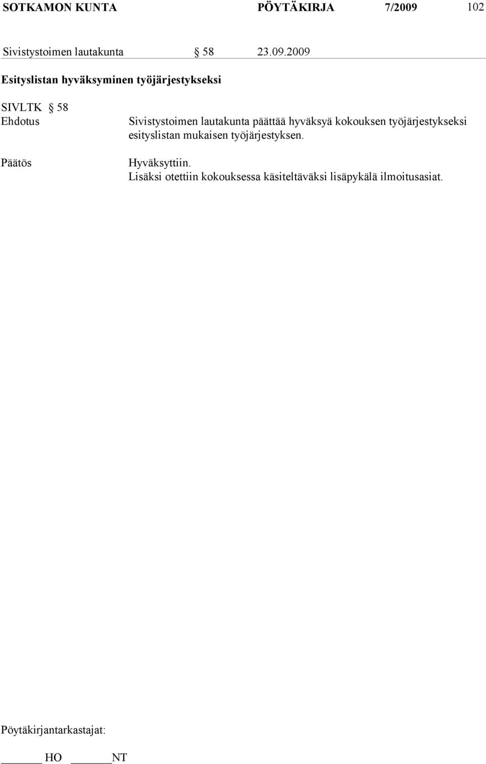 2009 Esityslistan hyväksyminen työjärjestykseksi SIVLTK 58 Ehdotus Päätös