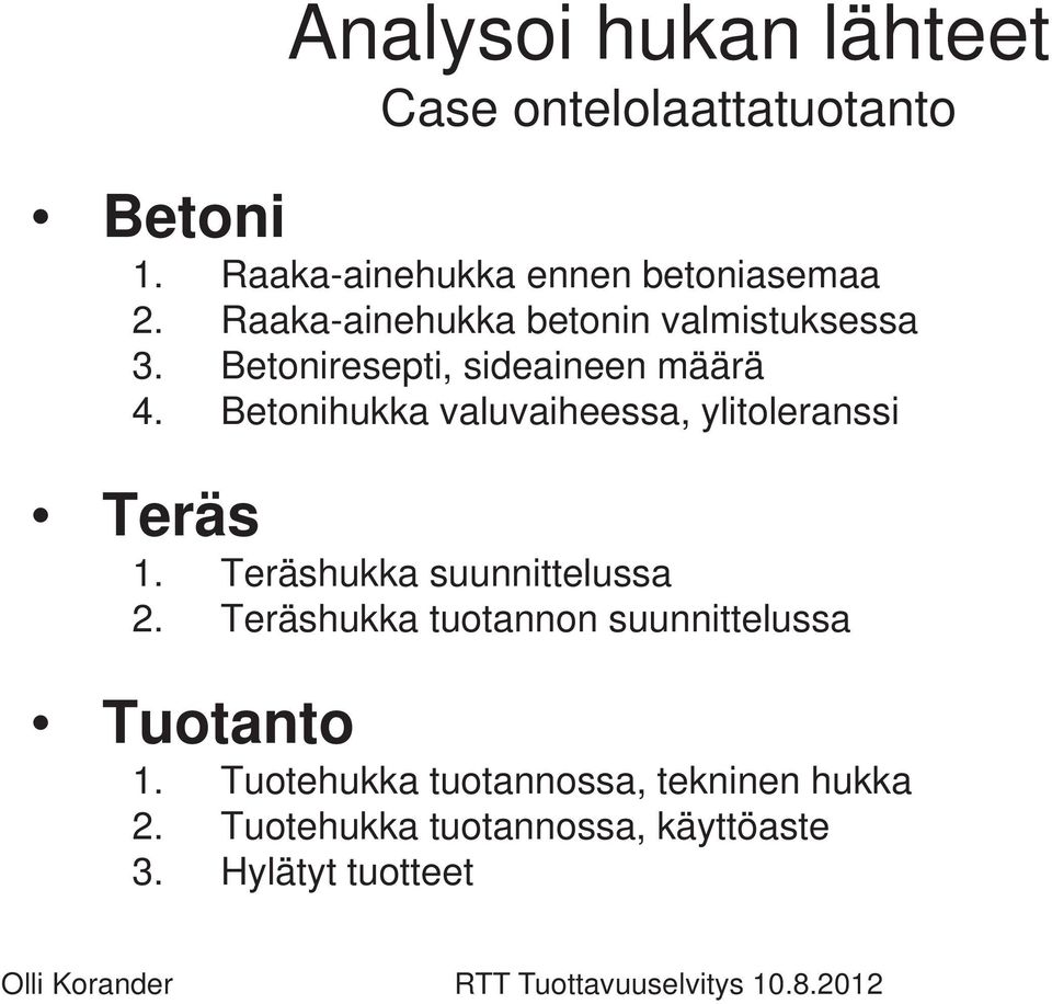 Betonihukka valuvaiheessa, ylitoleranssi Teräs 1. Teräshukka suunnittelussa 2.