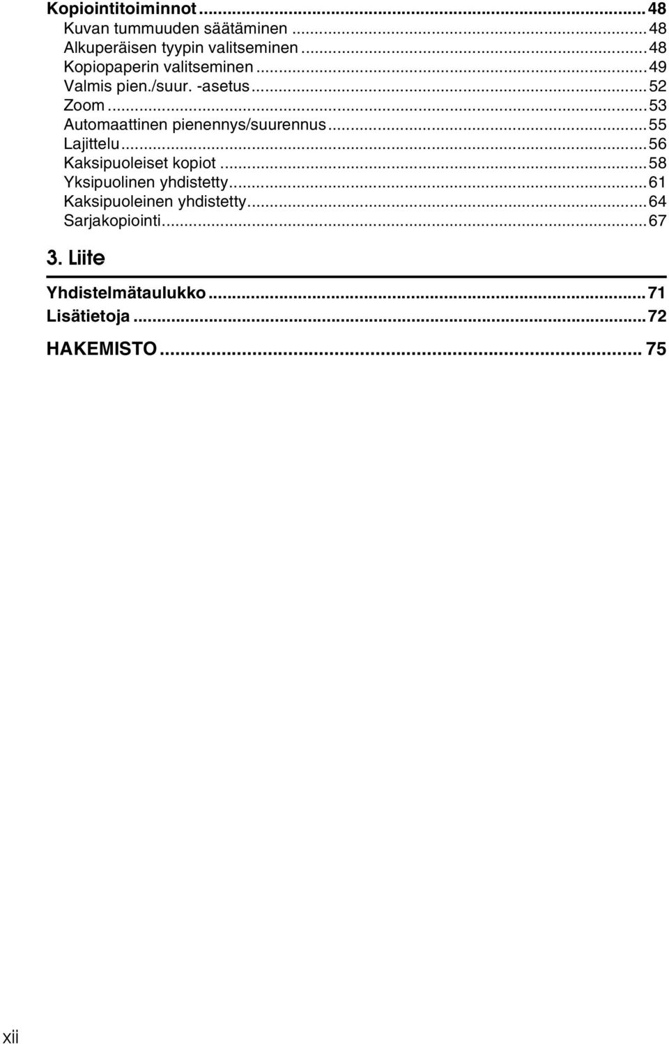 ..53 Automaattinen pienennys/suurennus...55 Lajittelu...56 Kaksipuoleiset kopiot.