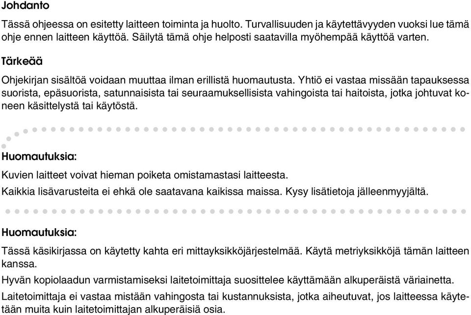 Yhtiö ei vastaa missään tapauksessa suorista, epäsuorista, satunnaisista tai seuraamuksellisista vahingoista tai haitoista, jotka johtuvat koneen käsittelystä tai käytöstä.