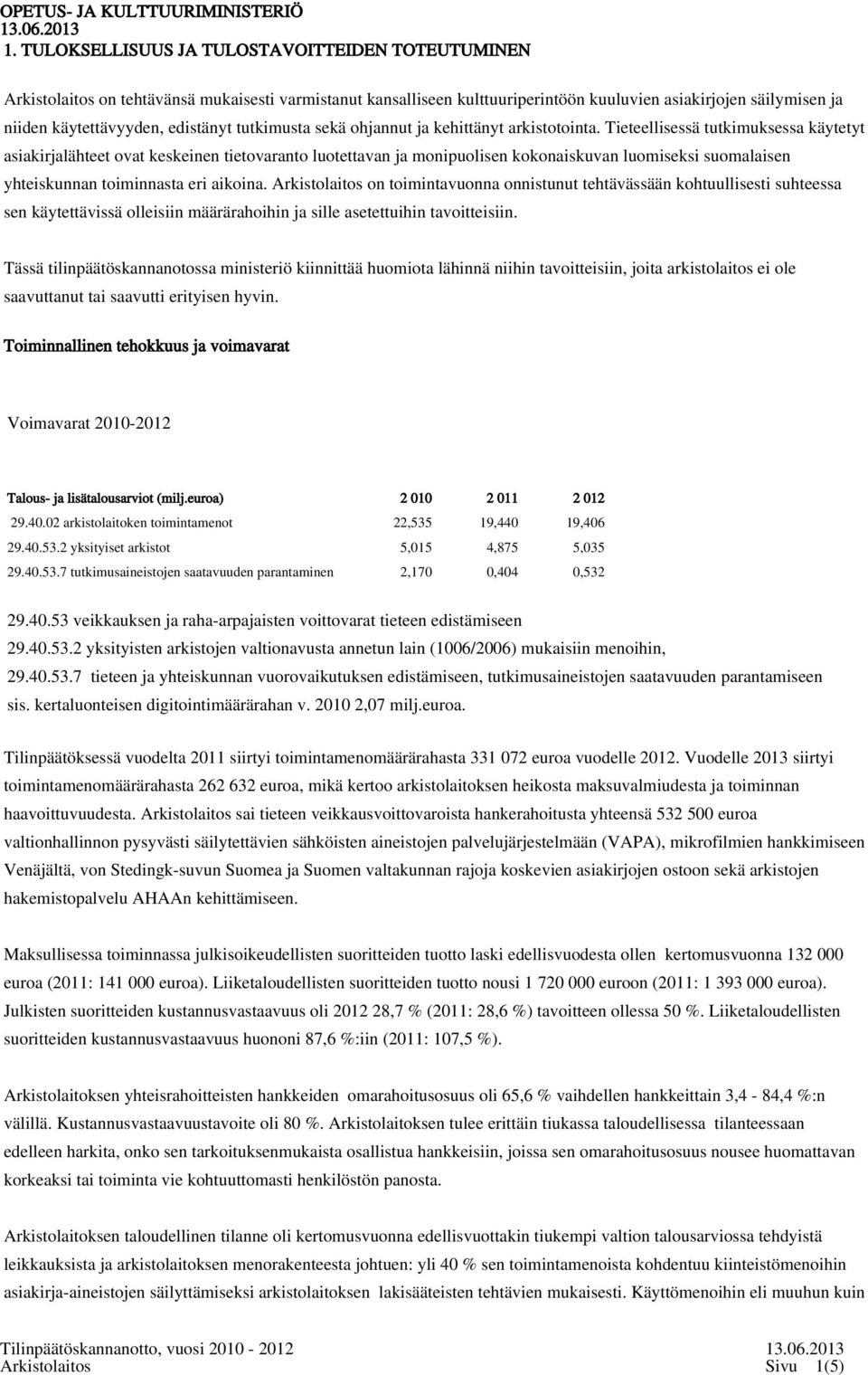 Tieteellisessä tutkimuksessa käytetyt asiakirjalähteet ovat keskeinen tietovaranto luotettavan ja monipuolisen kokonaiskuvan luomiseksi suomalaisen yhteiskunnan toiminnasta eri aikoina.