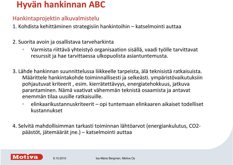 Lähdehankinnansuunnittelussaliikkeelletarpeista, äläteknisistäratkaisuista. Määrittelehankintakohdetoiminnallisestijaselkeästi. ympäristövaikutuksiin pohjautuvat kriteerit, esim.