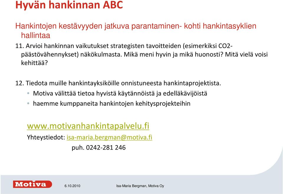 Mikä meni hyvin ja mikä huonosti? Mitä vielä voisi kehittää? 12. Tiedota muille hankintayksiköille onnistuneesta hankintaprojektista.