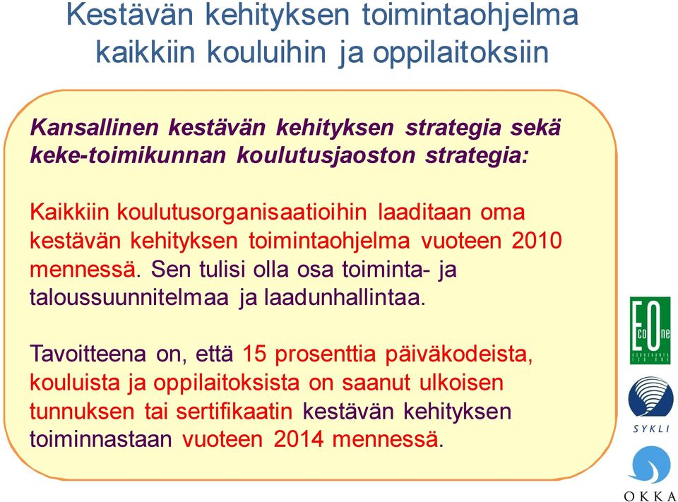 vuoteen 2010 mennessä. Sen tulisi olla osa toiminta- ja taloussuunnitelmaa ja laadunhallintaa.