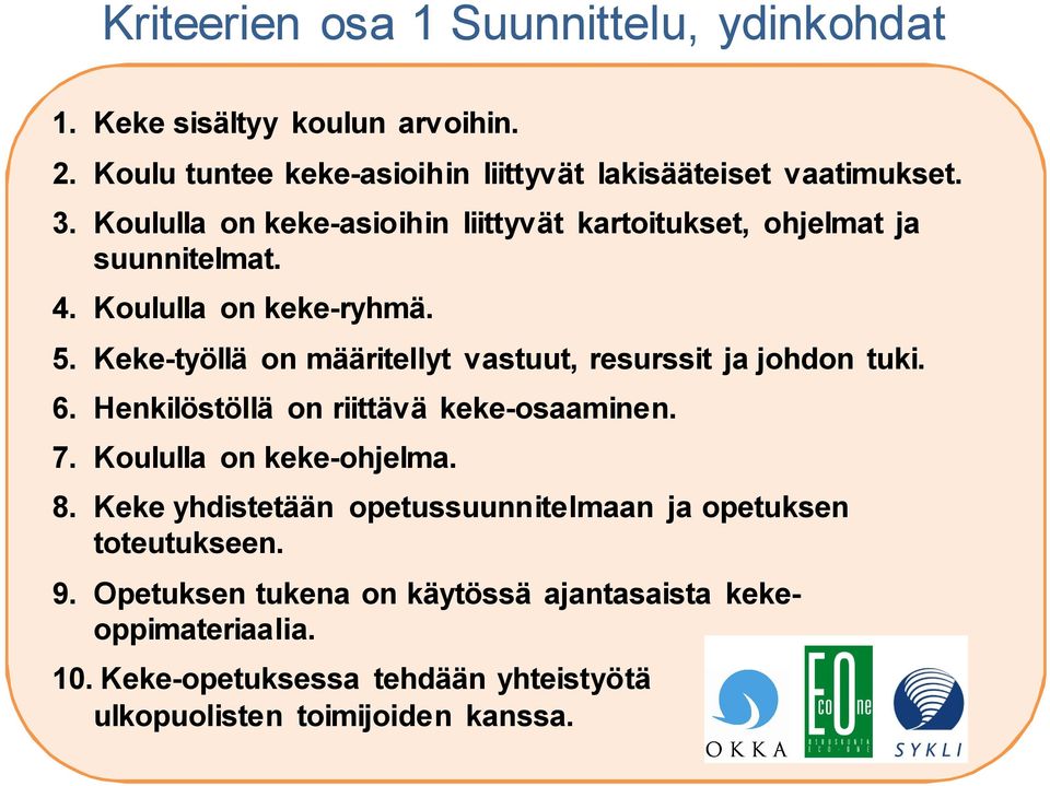 Keke-työllä on määritellyt vastuut, resurssit ja johdon tuki. 6. Henkilöstöllä on riittävä keke-osaaminen. 7. Koululla on keke-ohjelma. 8.