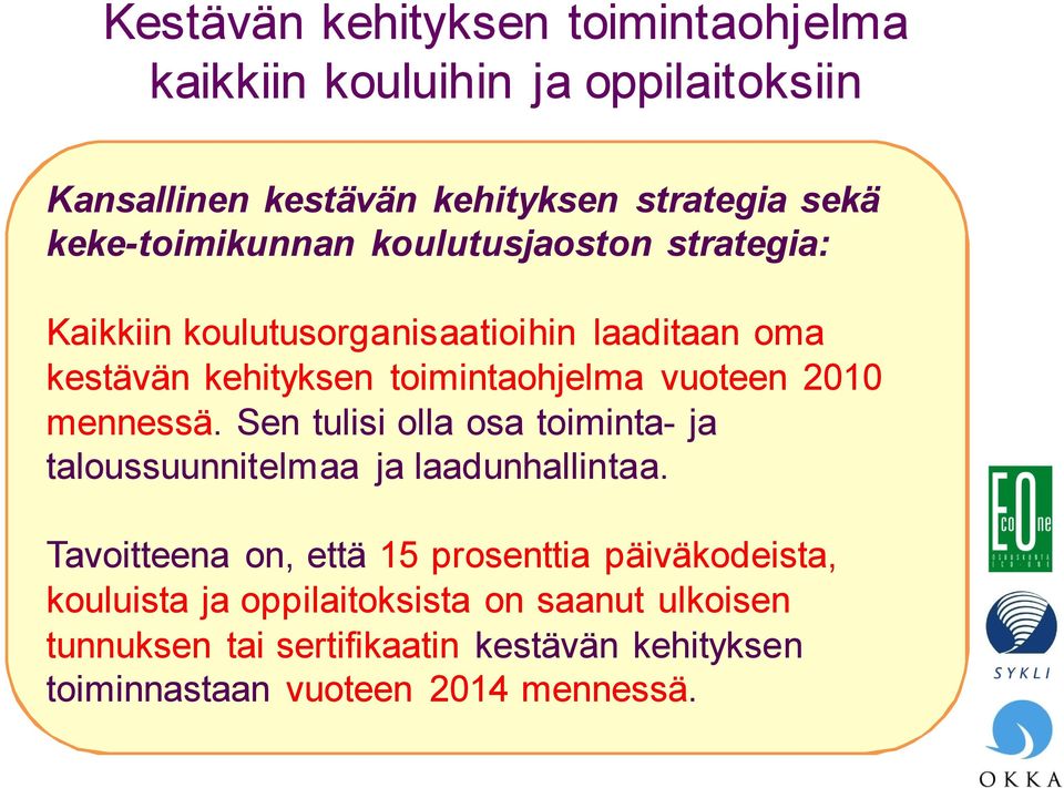 vuoteen 2010 mennessä. Sen tulisi olla osa toiminta- ja taloussuunnitelmaa ja laadunhallintaa.