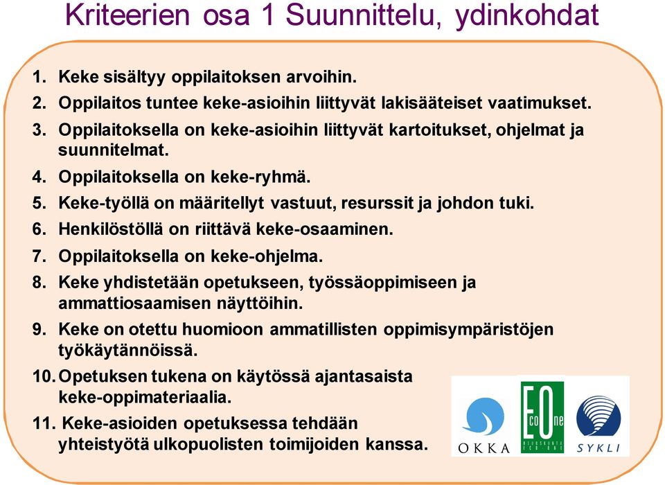 6. Henkilöstöllä on riittävä keke-osaaminen. 7. Oppilaitoksella on keke-ohjelma. 8. Keke yhdistetään opetukseen, työssäoppimiseen ja ammattiosaamisen näyttöihin. 9.