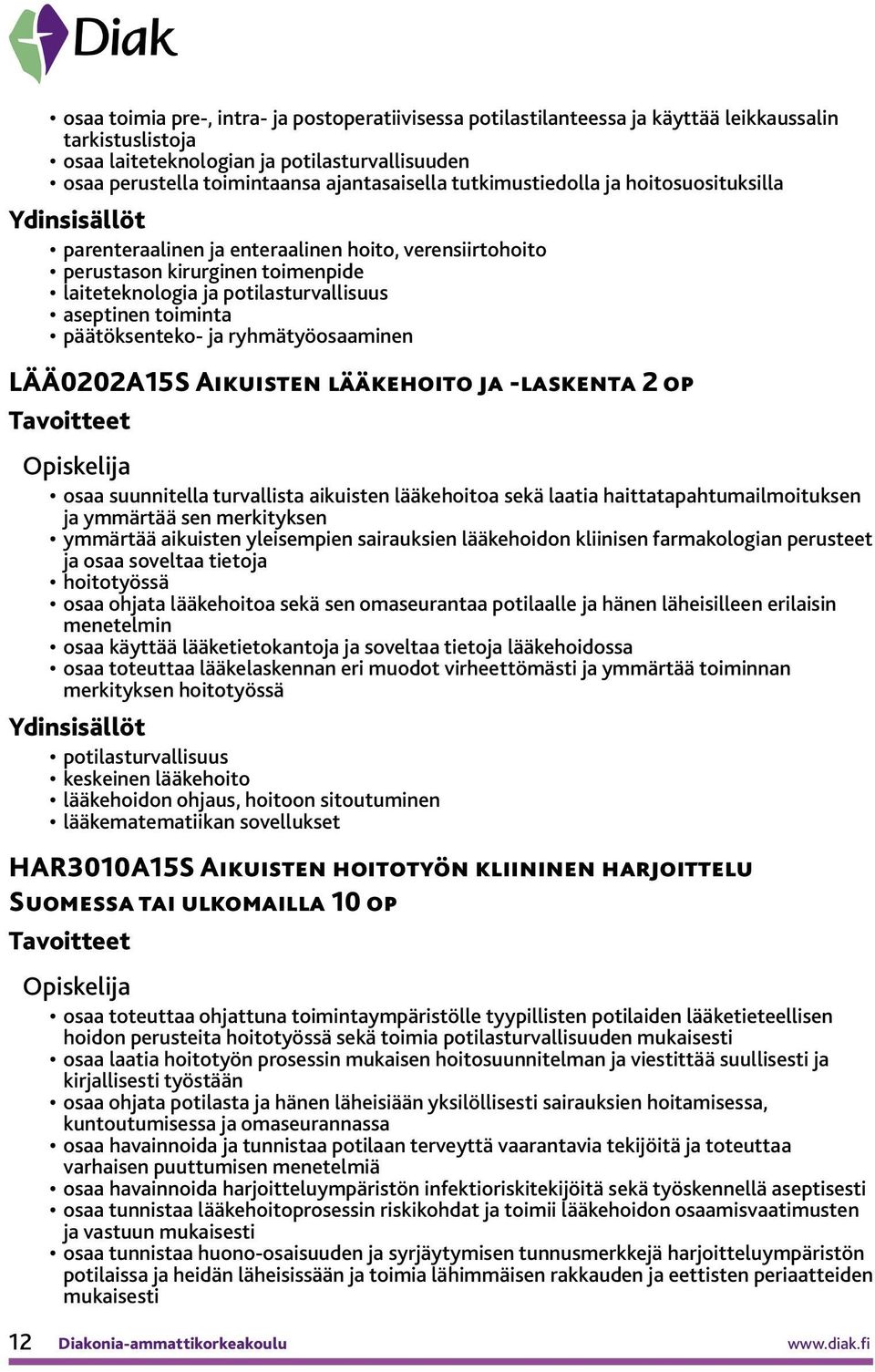 päätöksenteko- ja ryhmätyöosaaminen LÄÄ0202A15S Aikuisten lääkehoito ja -laskenta 2 op osaa suunnitella turvallista aikuisten lääkehoitoa sekä laatia haittatapahtumailmoituksen ja ymmärtää sen