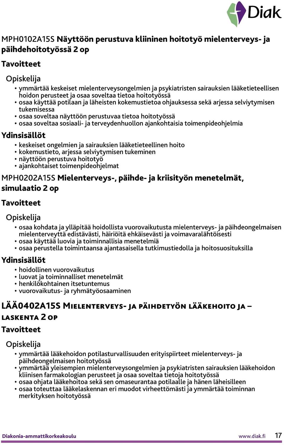 sosiaali- ja terveydenhuollon ajankohtaisia toimenpideohjelmia keskeiset ongelmien ja sairauksien lääketieteellinen hoito kokemustieto, arjessa selviytymisen tukeminen näyttöön perustuva hoitotyö