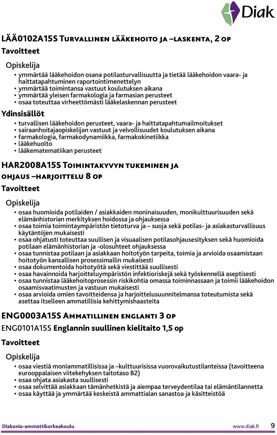 haittatapahtumailmoitukset sairaanhoitajaopiskelijan vastuut ja velvollisuudet koulutuksen aikana farmakologia, farmakodynamiikka, farmakokinetiikka lääkehuolto lääkematematiikan perusteet