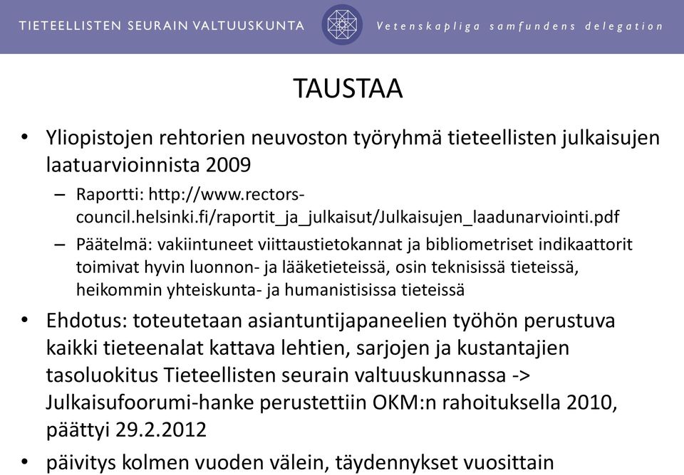 pdf Päätelmä: vakiintuneet viittaustietokannat ja bibliometriset indikaattorit toimivat hyvin luonnon- ja lääketieteissä, osin teknisissä tieteissä, heikommin yhteiskunta- ja