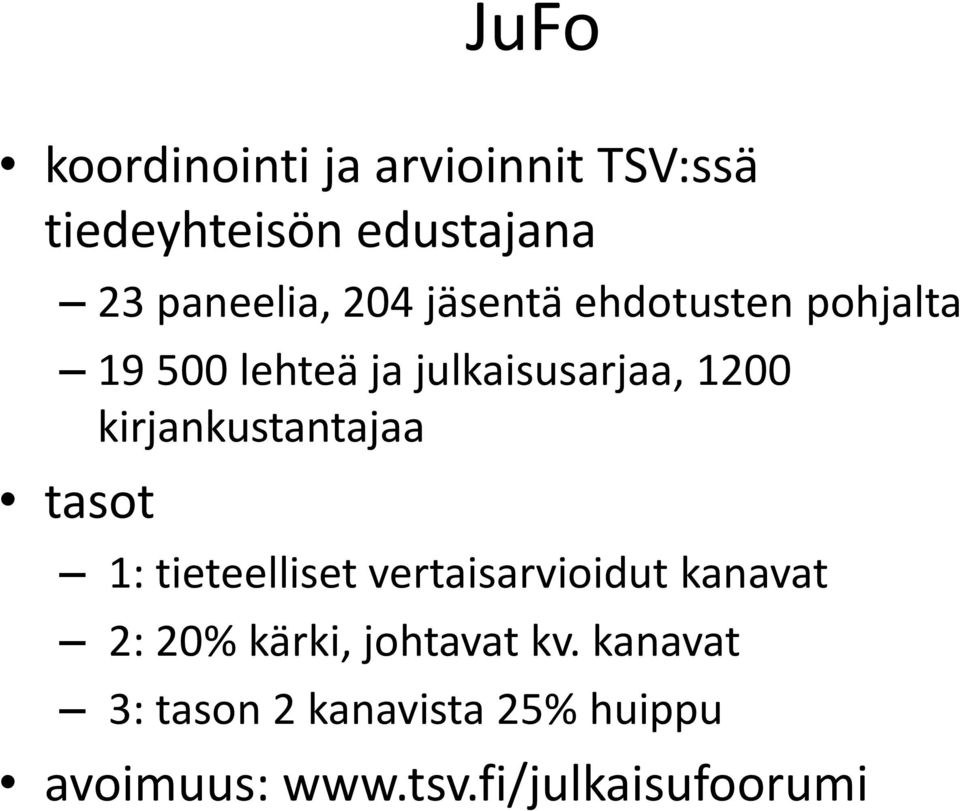 kirjankustantajaa tasot 1: tieteelliset vertaisarvioidut kanavat 2: 20% kärki,