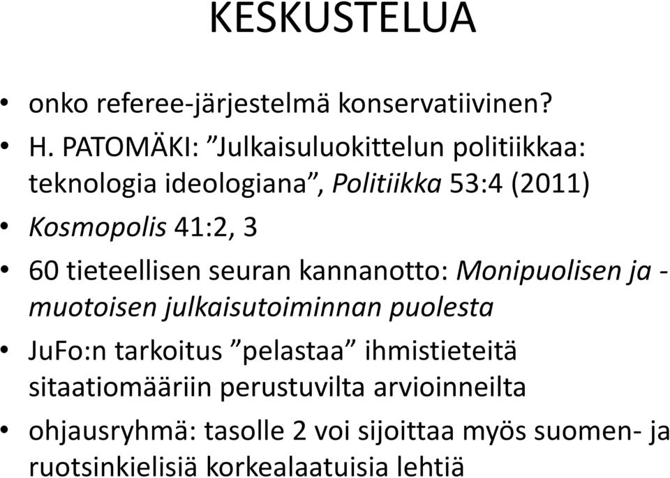 3 60 tieteellisen seuran kannanotto: Monipuolisen ja - muotoisen julkaisutoiminnan puolesta JuFo:n