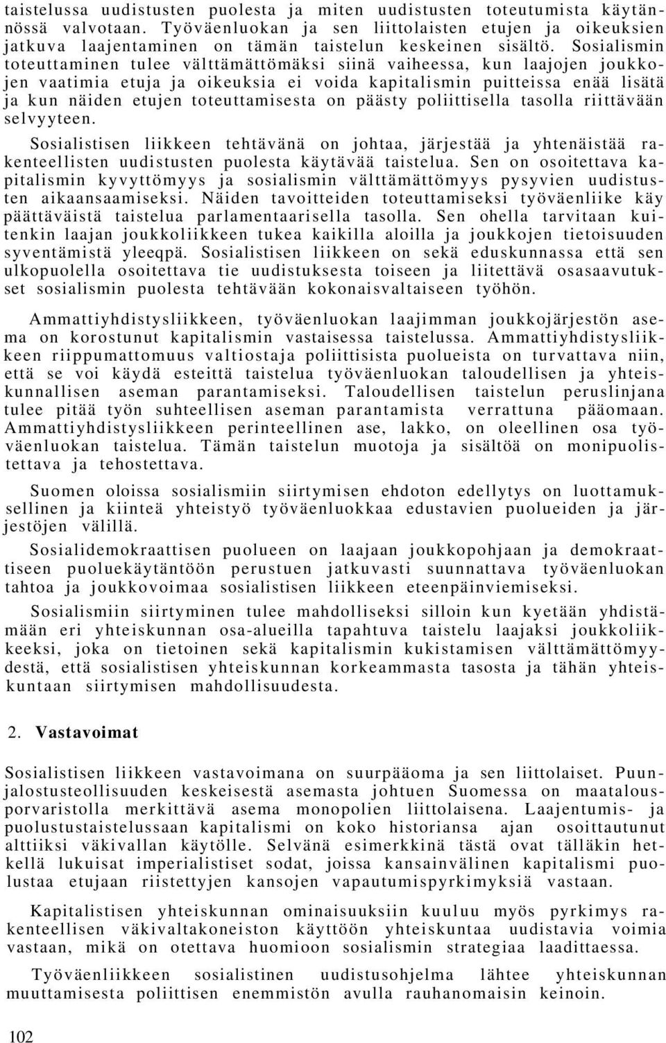 Sosialismin toteuttaminen tulee välttämättömäksi siinä vaiheessa, kun laajojen joukkojen vaatimia etuja ja oikeuksia ei voida kapitalismin puitteissa enää lisätä ja kun näiden etujen toteuttamisesta