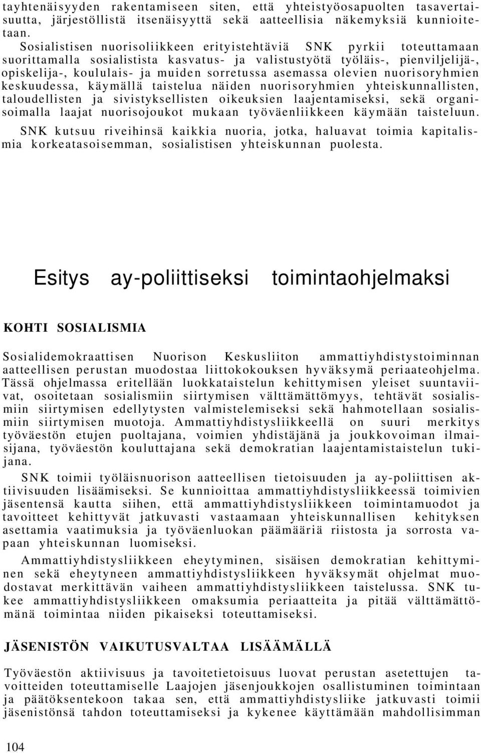 asemassa olevien nuorisoryhmien keskuudessa, käymällä taistelua näiden nuorisoryhmien yhteiskunnallisten, taloudellisten ja sivistyksellisten oikeuksien laajentamiseksi, sekä organisoimalla laajat