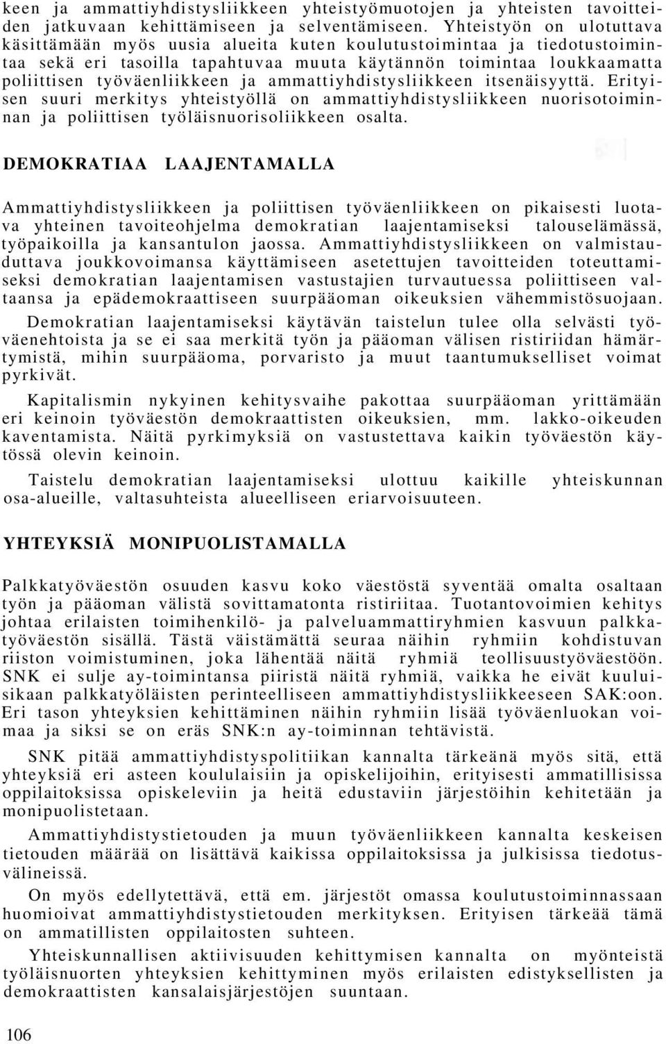 ammattiyhdistysliikkeen itsenäisyyttä. Erityisen suuri merkitys yhteistyöllä on ammattiyhdistysliikkeen nuorisotoiminnan ja poliittisen työläisnuorisoliikkeen osalta.