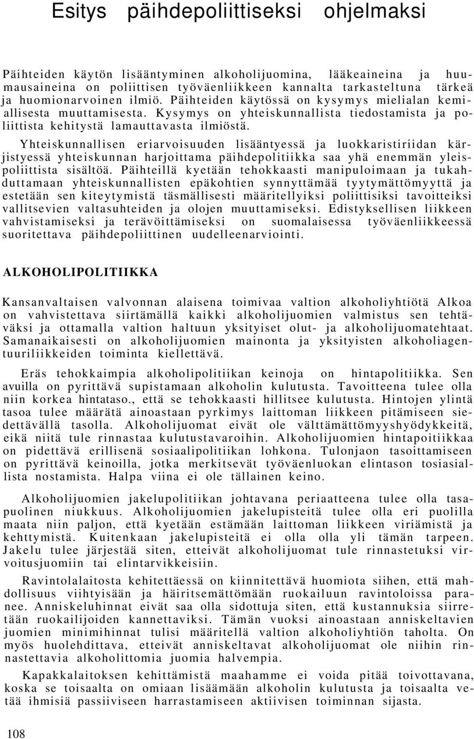 Yhteiskunnallisen eriarvoisuuden lisääntyessä ja luokkaristiriidan kärjistyessä yhteiskunnan harjoittama päihdepolitiikka saa yhä enemmän yleispoliittista sisältöä.