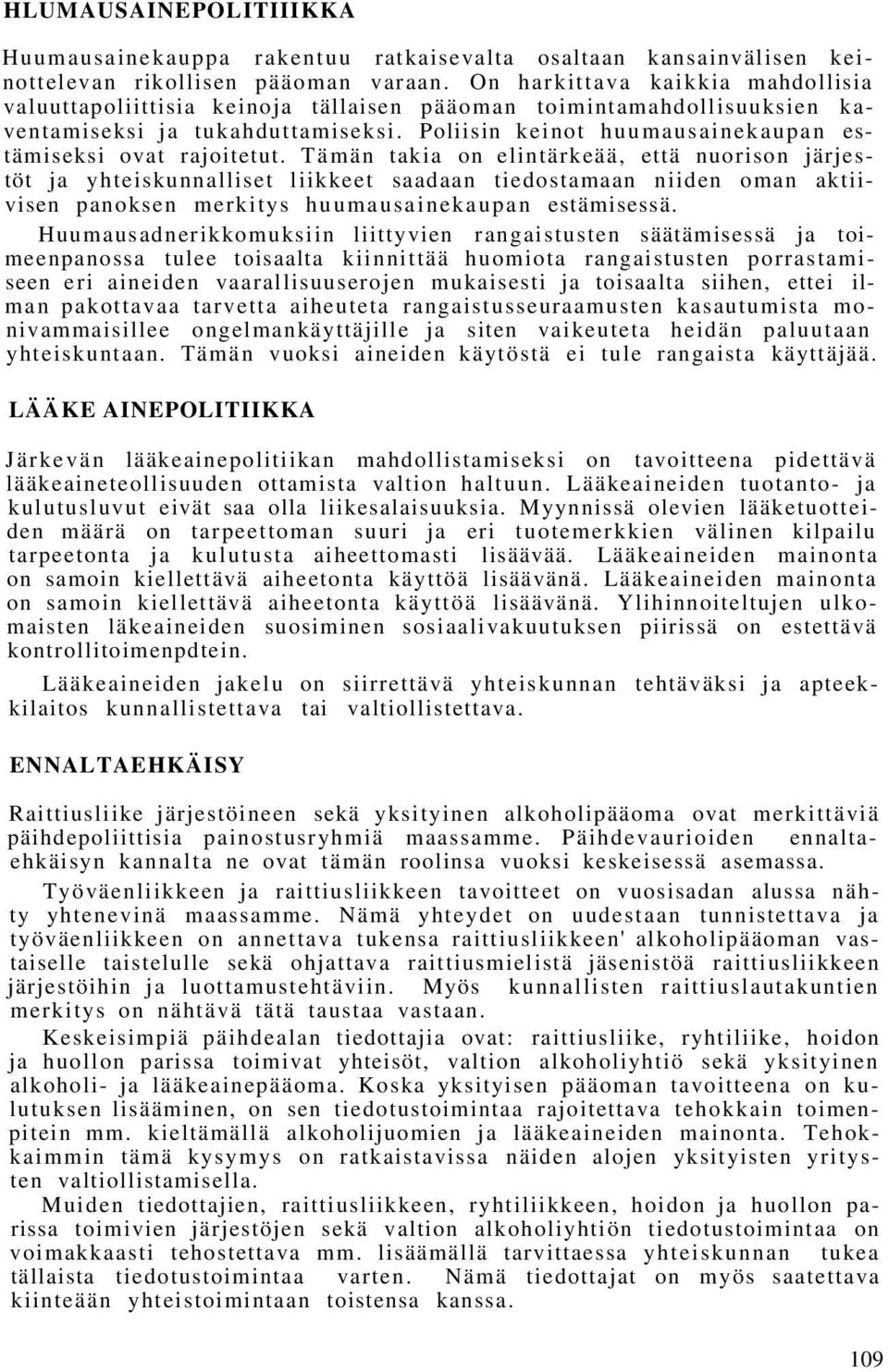 Poliisin keinot huumausainekaupan estämiseksi ovat rajoitetut.