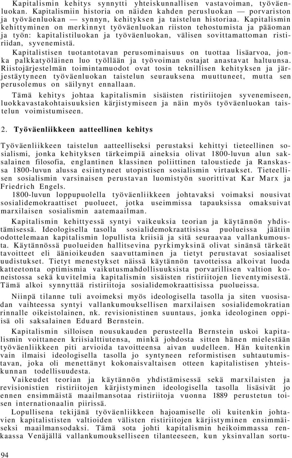 Kapitalistisen tuotantotavan perusominaisuus on tuottaa lisäarvoa, jonka palkkatyöläinen luo työllään ja työvoiman ostajat anastavat haltuunsa.